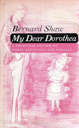 Imagen del vendedor de My Dear Dorothea: A Practical System of Moral Education for Females Embodied in a Letter to a Young Person of that Sex a la venta por Sutton Books