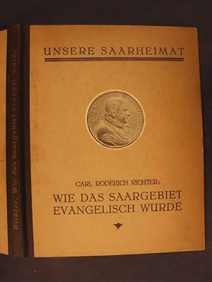 Seller image for Wie das Saargebiet evangelisch wurde - Reformation und Gegenreformation 1575-1690 for sale by Buchantiquariat Uwe Sticht, Einzelunter.