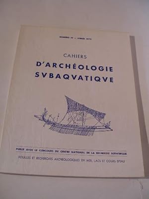 CAHIERS D' ARCHEOLOGIE SUBAQUATIQUE NUMERO 4 , ANNEE 1975 , FOUILLES ET RECHERCHES ARCHEOLOGIQUES...