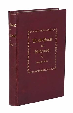 A TEXT - BOOK Of NURSING. For the Use of Training Schools, Families, and Private Students
