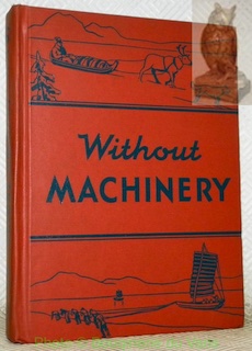 Seller image for This book is called Without Machinery because it is about peoples who do their work by hand without much help from machines. We say they live without machinery. for sale by Bouquinerie du Varis