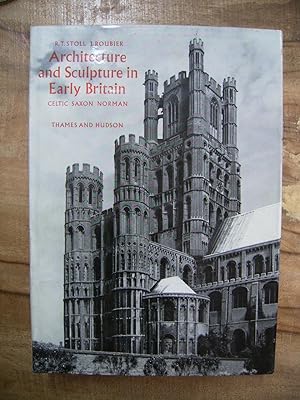 ARCHITECTURE AND SCULPTURE IN EARLY BRITAIN: CELTIC, SAXON, NORMAN