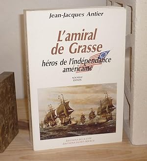 L'amiral de Grasse, héros de l'indépendance américaine, nouvelle édition revue et augmentée, édit...