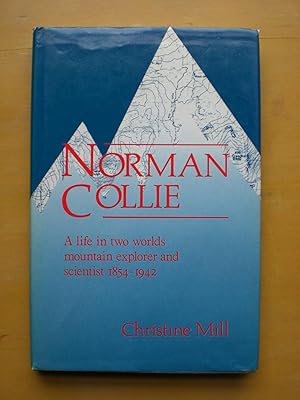 Bild des Verkufers fr Norman Collie: a life in two worlds mountain explorer and scientist 1854-1942 zum Verkauf von Black Box Books