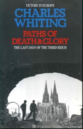 Paths of Death & Glory: The War in Europe January - May 1945
