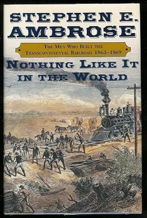 Seller image for Nothing Like It in the World: The Men Who Built the Transcontinental Railroad, 1863-1869 for sale by ReREAD Books & Bindery