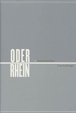 Oder - Rhein. Grenzen im Fluss. Eine Anthologie. Herausgegeben von Lothar Jordan und Regina Wyrwoll.