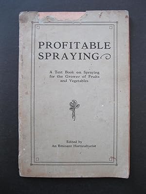 PROFITABLE SPRAYING A Text Book on Spraying for the Grower of Fruits and Vegetables