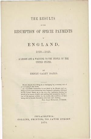 The results of the resumption of specie payments in England, 1819-1823. A lesson and a warning to...