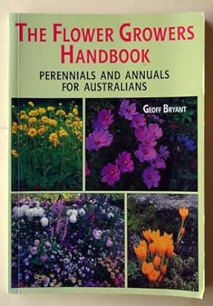 Bild des Verkufers fr The Flower Growers Handbook : Perennials and Annuals for Australians. zum Verkauf von Lost and Found Books