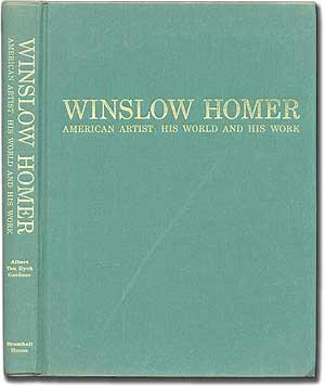 Winslow Homer: American Artist: His World and His Work