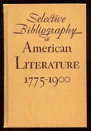 Immagine del venditore per Selective Bibliography of American Literature 1775-1900: A Brief Estimate of the More Important American Authors and a Description of their Representative Works venduto da Between the Covers-Rare Books, Inc. ABAA