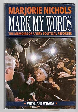 Mark My Words: The Memoirs of a Very Political Reporter