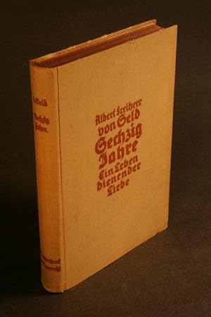 Seller image for Sechzig Jahre. Ein Leben dienender Liebe an Bauern- und Frstenhfen, unter Sufern, Kindern und Verbrechern. Neu herausgegeben von Wilhelm Vogt for sale by Steven Wolfe Books