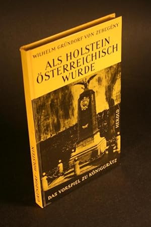 Seller image for Als Holstein sterreichisch wurde. Mit einer Abhandlung Das Vorspiel zu Kniggrtz von Willy Lorenz for sale by Steven Wolfe Books