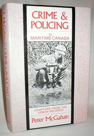 Crime & Policing in Maritime Canada; Chapters from the Urban Records