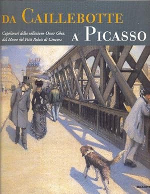 Seller image for Da Caillebotte a Picasso. I capolavori della collezione Oscar Ghez dal Museo del Petit Palais di Ginevra. for sale by Librairie  la bonne occasion