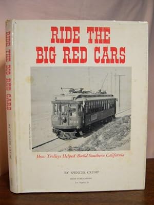 Seller image for RIDE THE BIG RED CARS; HOW TROLLEYS HELPED BUILD SOUTHERN CALIFORNIA for sale by Robert Gavora, Fine & Rare Books, ABAA