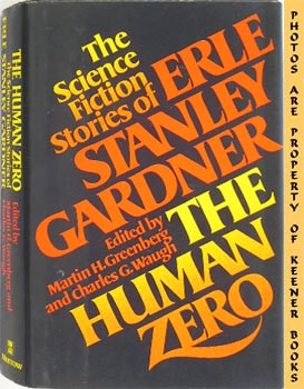 The Human Zero : The Science Fiction Stories Of Erle Stanley Gardner