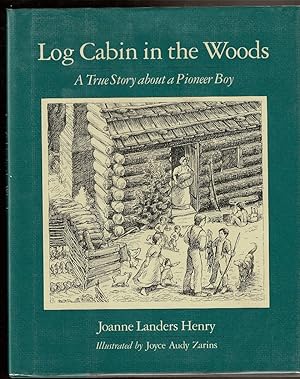 Seller image for LOG CABIN IN THE WOODS A True Story about a Pioneer Boy. for sale by Circle City Books