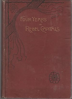 Seller image for Four Years in Rebel Capitals: An Inside View of Life in the Southern Confederacy, from Birth To Death for sale by Dorley House Books, Inc.