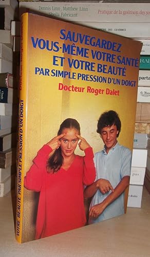 Seller image for SAUVEGARDEZ VOUS-MEME VOTRE SANTE ET VOTRE BEAUTE PAR SIMPLE PRESSION D'UN DOIGT for sale by Planet's books