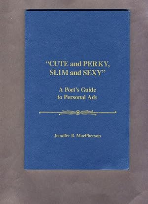 Imagen del vendedor de Cute and Perky, Slim and Sexy: A Poet's Guide to Personal Ads a la venta por Cream Petal Goods
