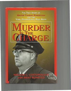 Bild des Verkufers fr MURDER IS THE CHARGE: The True Story Of Mayor Charlie Robertson And The York, Pennsylvania, Race Riots. zum Verkauf von Chris Fessler, Bookseller