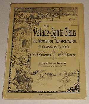 The Palace of Santa Claus, and His Wonderful Transformation; A Christmas Cantata