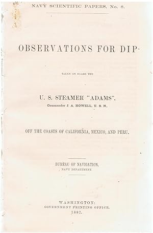 Observations for Dip Taken on Board the U. S. Steamer "Adams" off the Coasts of California, Mexic...