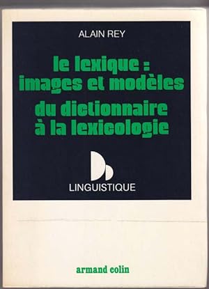 Le Lexique: Images et Modèles du Dictionnaire á La Lexicologie