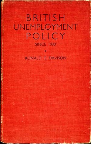 BRITISH UNEMPLOYMENT POLICY. The Modern Phase Since 1930.