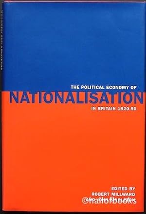 The Political Economy Of Nationaisation In Britain 1920-50