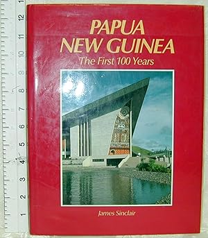 Papua New Guinea: The First 100 Years