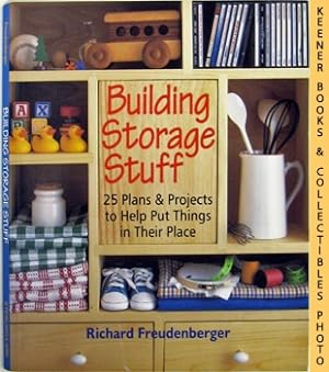 Bild des Verkufers fr Building Storage Stuff 25 Plans & Projects To Help Put Things In Their Place zum Verkauf von Keener Books (Member IOBA)