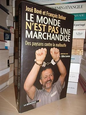 LE MONDE N'EST PAS UNE MARCHANDISE : Des Paysans Contre La Malbouffe, Entretiens Avec Gilles Luneau