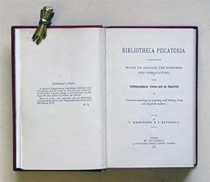 Bibliotheca Piscatoria - A Catologue of Books on Angling, The Fisheries and Fish Culture.
