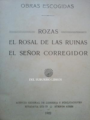 OBRAS ESCOGIDAS DE BELISARIO ROLDAN: ROZAS - EL ROSAL DE LAS RUINAS - EL SEÑOR CORREGIDOR