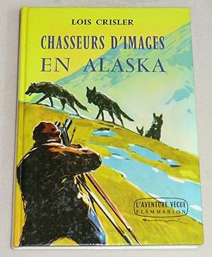 Seller image for CHASSEURS D'IMAGES EN ALASKA for sale by LE BOUQUINISTE