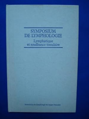 Symposium De Lymphologie - Lymphatique et Souffrance Tissulaire - 31 Janvier 1er Février 1981 Cra...