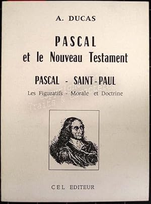 Pascal et le nouveau testament. Pascal - Saint-Paul Les figuratifs Morale et Doctrine.