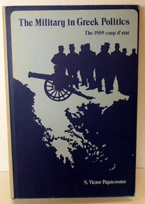 Seller image for THE MILITARY IN GREEK POLITICS: THE 1909 COUP D'ETAT for sale by RON RAMSWICK BOOKS, IOBA