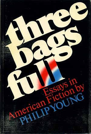 Three Bags Full: Essays in American Fiction. Signed by Philip Young.