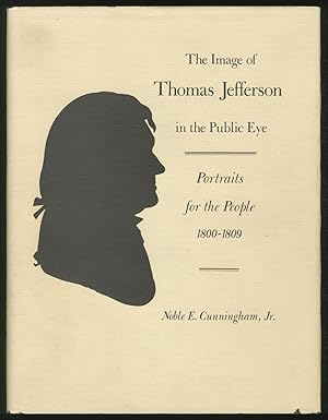 Bild des Verkufers fr The Image of Thomas Jefferson in the Public Eye: Portraits for the People 1800-1809 zum Verkauf von Between the Covers-Rare Books, Inc. ABAA