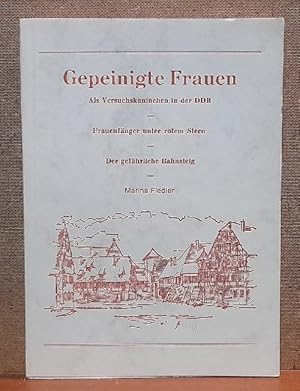 Gepeinigte Frauen (Als Versuchskaninchen in der DDR / Frauenfänger unter rotem Stern / Der gefähr...