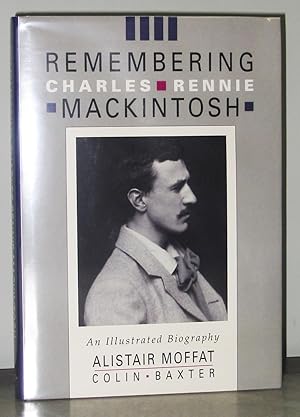 Seller image for Remembering Charles Rennie Mackintosh : An Illustrated Biography for sale by Exquisite Corpse Booksellers