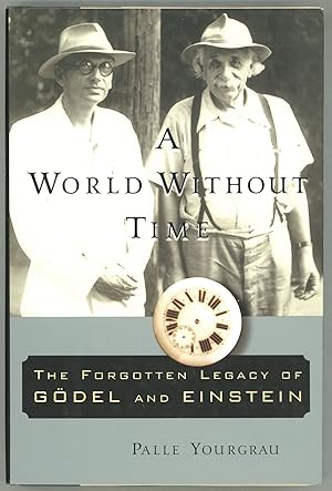 Seller image for A World Without Time; The Forgotten Legacy Of Godel And Einstein for sale by Evening Star Books, ABAA/ILAB