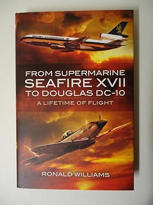 FROM SUPERMARINE SEAFIRE XVII TO DOUGLAS DC-10 : A Lifetime of Flight