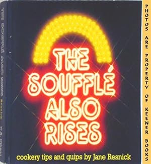 The Souffle Also Rises : A Collection Of Cookery Tips And Quips