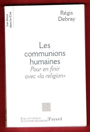 Les Communions Humaines . Pour En Finir Avec " La Religion "